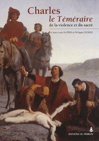 Couverture du livre « Charles le téméraire ; de la violence et du sacré » de Kupper. Jean-Lo aux éditions Editions Du Perron