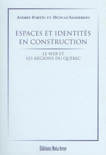 Couverture du livre « Espaces et identités en construction ; le web et les régions du Québec » de Fortin Andree aux éditions Editions Nota Bene