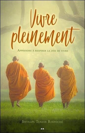 Couverture du livre « Vivre pleinement ; apprendre à respirer la joie de vivre » de Shyalpa Tenzin Rinpoche aux éditions Ada