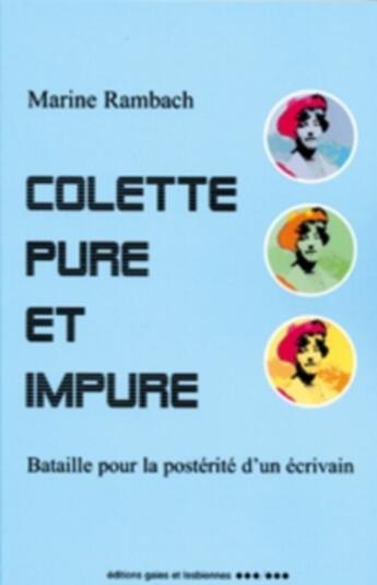 Couverture du livre « Colette pure et impure ; bataille pour la postérité d'un écrivain » de Marine Rambach aux éditions Gaies Et Lesbiennes