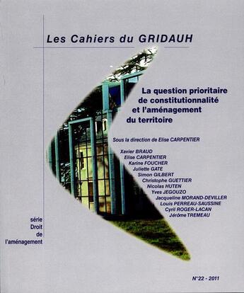 Couverture du livre « LES CAHIERS DU GRIDAUH N.22 ; la question prioritaire de constitutionnalité et l'ammenagement du territoire » de  aux éditions Documentation Francaise