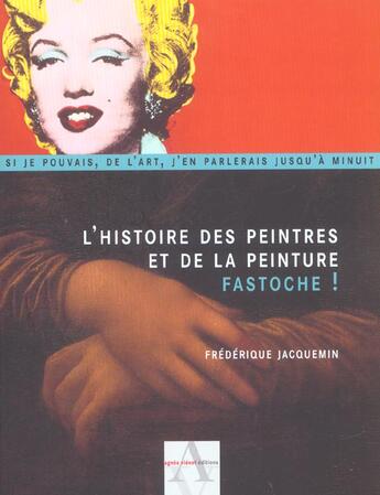 Couverture du livre « L'histoire des peintres et de la peinture ; fastoche » de Frederique Jacquemin aux éditions Agnes Vienot
