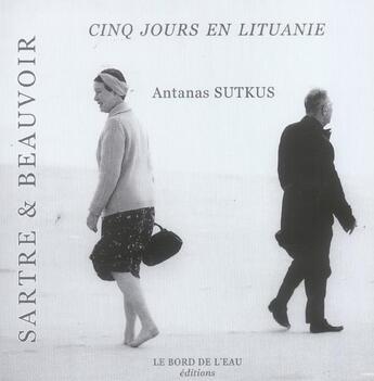 Couverture du livre « Sartre et beauvoir cinq jours en lituanie » de  aux éditions Bord De L'eau