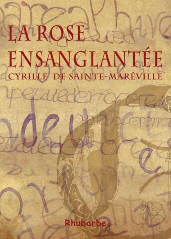 Couverture du livre « La rose ensanglantée » de Cyrille De Sainte-Mareville aux éditions Rhubarbe