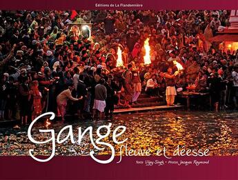 Couverture du livre « Gange, fleuve et déesse » de Jacques Raymond et Singh Vijay aux éditions Flandonniere