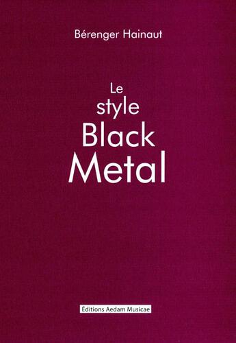 Couverture du livre « Le style black métal » de Berenger Hainaut aux éditions Aedam Musicae