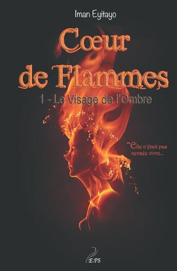 Couverture du livre « Coeur de flammes t.1 ; le visage de l'ombre » de Iman Eyitayo aux éditions Plumes Solidaires