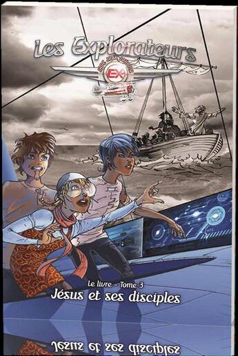 Couverture du livre « Les explorateurs Tome 3 : Jésus et ses disciples » de Pierre-Yves Zwahlen et Jean-Charles Rochat aux éditions Llb Suisse