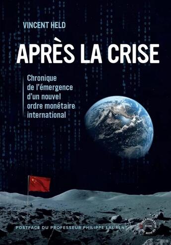 Couverture du livre « Apres la crise - chronique de l'emergence d'un nouvel ordre monetaire international » de Vincent Held aux éditions Reorganisation Du Monde