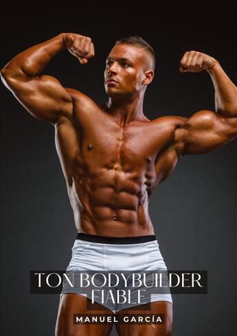 Couverture du livre « Ton bodybuilder fiable : Histoires Érotiques Gay de Sexe Explicite - Gay French Erotic Stories » de Manuel Garcia aux éditions Tredition