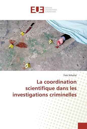 Couverture du livre « La coordination scientifique dans les investigations criminelles » de Schuliar Yves aux éditions Editions Universitaires Europeennes