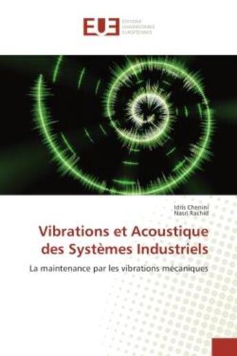 Couverture du livre « Vibrations et acoustique des systemes industriels - la maintenance par les vibrations mecaniques » de Chenini Idris aux éditions Editions Universitaires Europeennes