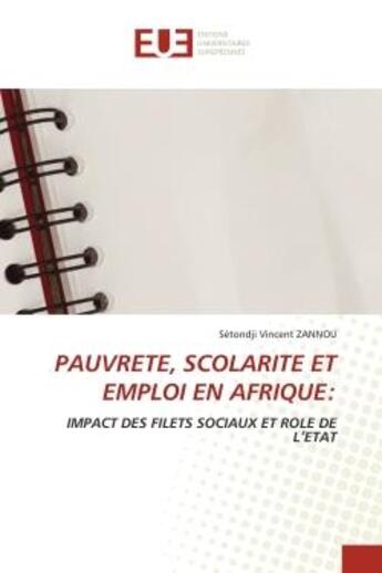 Couverture du livre « Pauvrete, scolarite et emploi en afrique: - impact des filets sociaux et role de l'etat » de Zannou S V. aux éditions Editions Universitaires Europeennes