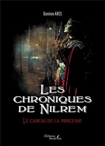 Couverture du livre « Les chroniques de Nilrem : le cadeau de la princesse » de Damien Ares aux éditions Baudelaire