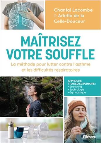 Couverture du livre « Maîtrisez votre souffle ; la méthode pour lutter contre l'asthme et les difficultés respiratoires » de Chantal Lacombe et Arlette De La Celle-Douceur aux éditions Ellebore