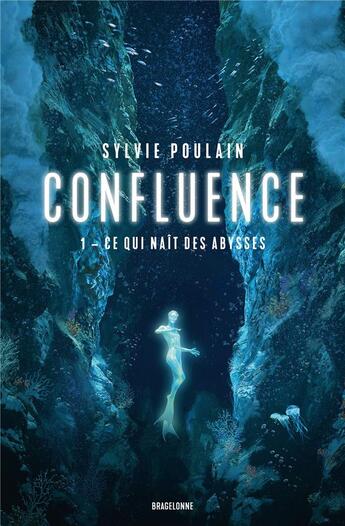 Couverture du livre « Confluence Tome 1 : ce qui naît des abysses » de Sylvie Poulain aux éditions Bragelonne