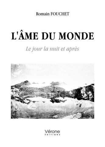 Couverture du livre « L'âme du monde : Le jour la nuit et après » de Romain Fouchet aux éditions Verone