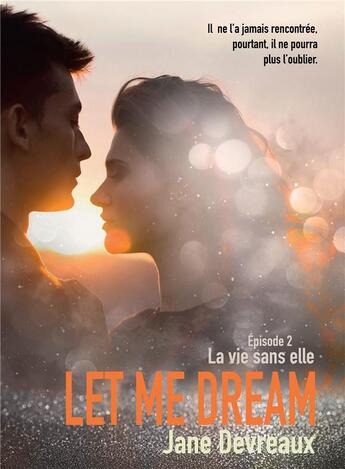 Couverture du livre « Let me dream Tome 2 : la vie sans elle » de Jane Devreaux aux éditions Bookelis