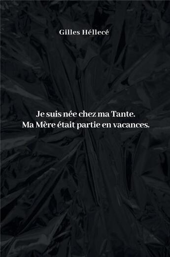 Couverture du livre « Je suis née chez ma tante : ma mère était partie en vacances » de Hellece Gilles aux éditions Librinova