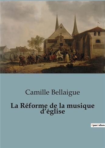 Couverture du livre « La Réforme de la musique d'église » de Camille Bellaigue aux éditions Shs Editions