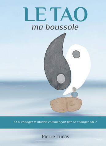 Couverture du livre « Le TAO, ma boussole » de Pierre Lucas aux éditions Bookelis