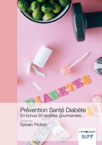 Couverture du livre « Prévention Santé Diabète : En bonus 50 recettes gourmandes... » de Sylvain Pichon aux éditions Nombre 7