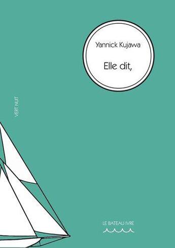 Couverture du livre « Elle dit » de Yannick Kujawa aux éditions Le Bateau Ivre