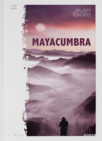 Couverture du livre « Mayacumbra » de Alain Cadeo aux éditions Editions La Trace