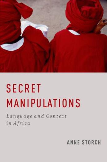 Couverture du livre « Secret Manipulations: Language and Context in Africa » de Storch Anne aux éditions Oxford University Press Usa