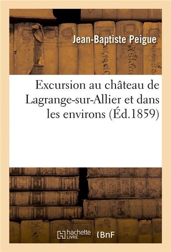 Couverture du livre « Excursion au chateau de lagrange-sur-allier et dans les environs » de Peigue aux éditions Hachette Bnf