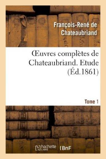 Couverture du livre « Oeuvres complètes de Chateaubriand t.1 ; étude (édition 1861) » de Chateaubriand aux éditions Hachette Bnf