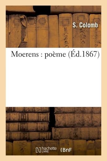 Couverture du livre « Moerens : poème » de S Colomb aux éditions Hachette Bnf