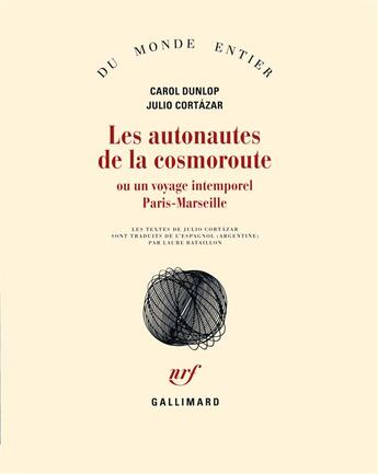 Couverture du livre « Les autonautes de la cosmoroute ou un voyage intemporel Paris-Marseille » de Julio Cortazar et Carol Dunlop aux éditions Gallimard