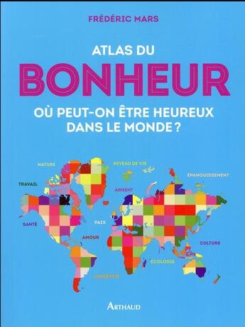 Couverture du livre « Atlas du bonheur ; où peut-on être heureux dans le monde ? » de Frederic Mars aux éditions Arthaud