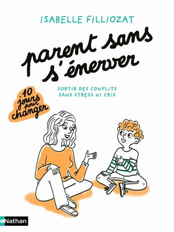 Couverture du livre « Parent sans s'énerver : sortir des conflits sans stress ni cris » de Isabelle Filliozat aux éditions Nathan