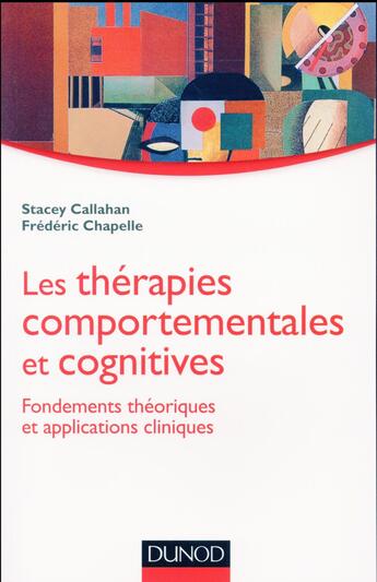 Couverture du livre « Les thérapies comportementales et cognitives ; fondements théoriques et applications cliniques » de Stacey Callahan et Frederic Chapelle aux éditions Dunod