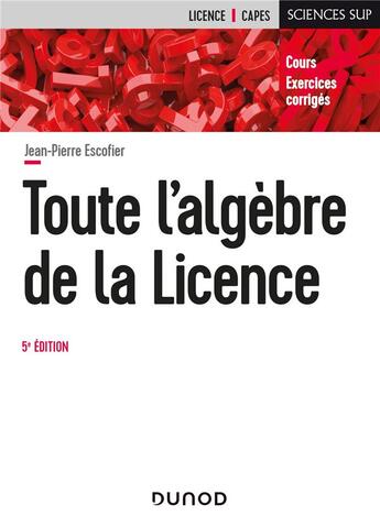 Couverture du livre « Toute l'algèbre de la licence (5e édition) » de Jean-Pierre Escofier aux éditions Dunod