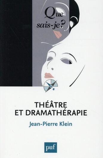 Couverture du livre « Theatre et dramatherapie » de Jean-Pierre Klein aux éditions Que Sais-je ?