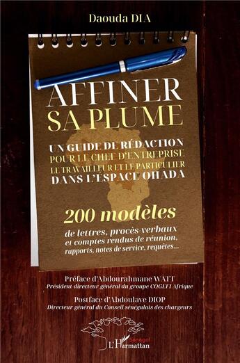 Couverture du livre « Affiner sa plume : un guide de rédaction pour le chef d'entreprise le travailleur et le particulier dans l'espace OHADA 200 modèles de lettres procès-verbaux et comptes rendus de réunion rapports notes de service requêtes » de Daouda Dia aux éditions L'harmattan