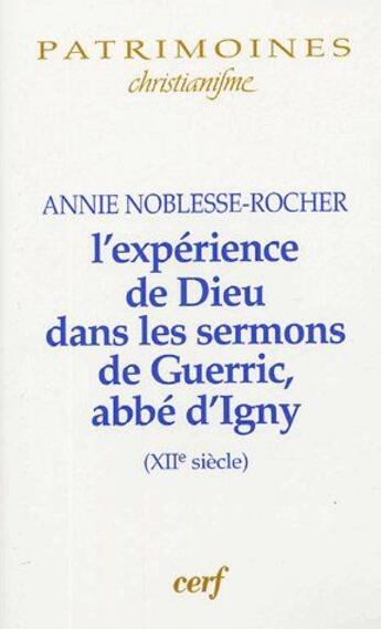 Couverture du livre « L'expérience de Dieu selon les sermons de Guerric, abbé d'Igny (XIIe siècle) » de Annie Noblesse-Rocher aux éditions Cerf