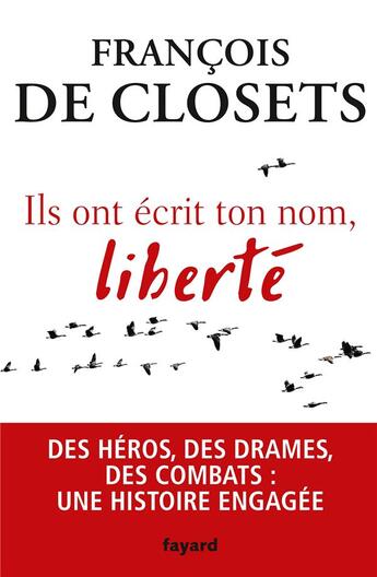 Couverture du livre « Ils ont écrit ton nom, liberté ; des héros, des drames, des combats : une histoire engagée » de Francois De Closets aux éditions Fayard