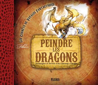 Couverture du livre « Peindre les dragons ; techniques et secrets d'un chasseur d'images » de Follenn aux éditions Fleurus