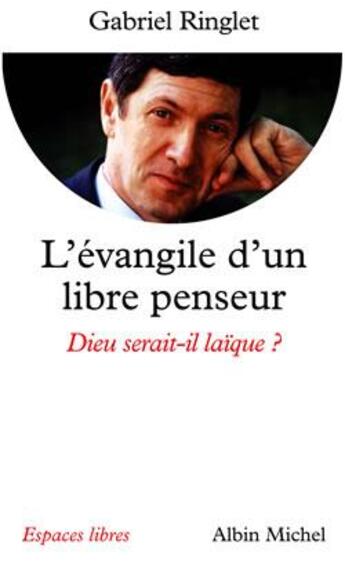 Couverture du livre « L'évangile d'un libre penseur ; Dieu serait-il laïque ? » de Gabriel Ringlet aux éditions Albin Michel