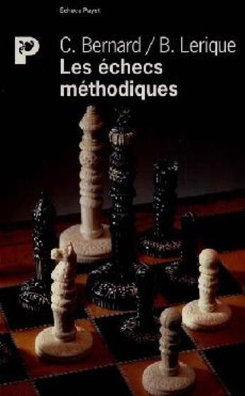 Couverture du livre « Les échecs méthodiques » de Bernard Lerique aux éditions Payot