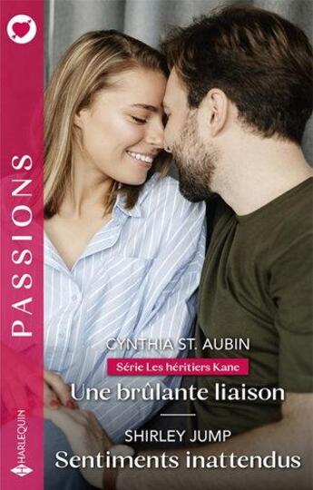 Couverture du livre « Les héritiers Kane Tome 3 : une brûlante liaison ; sentiments inattendus » de Shirley Jump et Cynthia St. Aubin aux éditions Harlequin