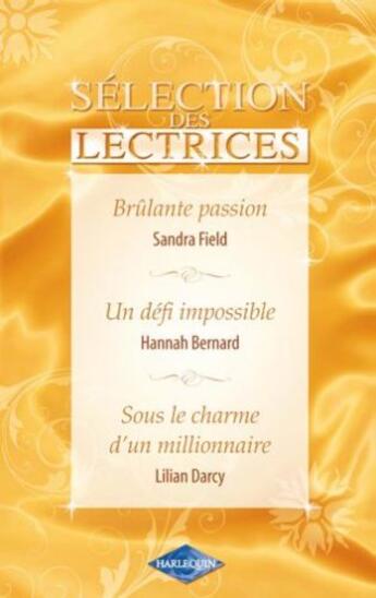 Couverture du livre « Brûlante passion ; un défi impossible ; sous le charme d'un millionnaire » de Lilian Darcy et Sandra Field et Hannah Bernard aux éditions Harlequin