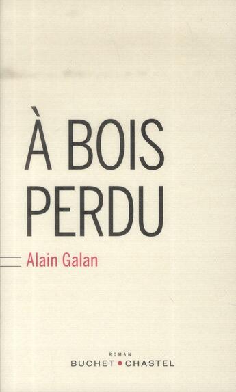 Couverture du livre « À bois perdu » de Alain Galan aux éditions Buchet Chastel