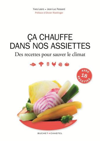 Couverture du livre « Ça chauffe dans nos assiettes ; des recettes pour sauver le climat » de Jean-Luc Fessard aux éditions Buchet Chastel