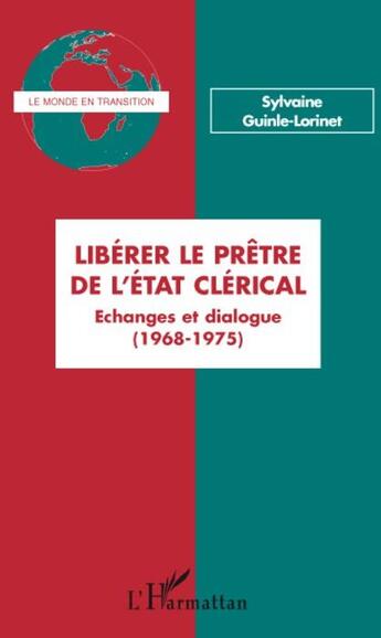 Couverture du livre « Libérer le prêtre de l'état clérical ; échanges et dialogues (1968-1975) » de Sylvaine Guinle-Lorinet aux éditions L'harmattan