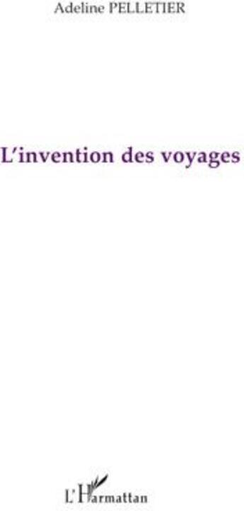 Couverture du livre « L'invention des voyages » de Adeline Pelletier aux éditions L'harmattan